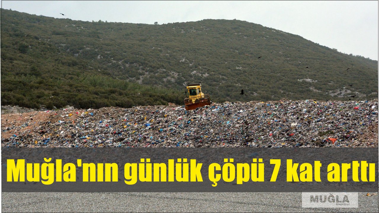Muğla’nın günlük çöpü 7 kat arttı