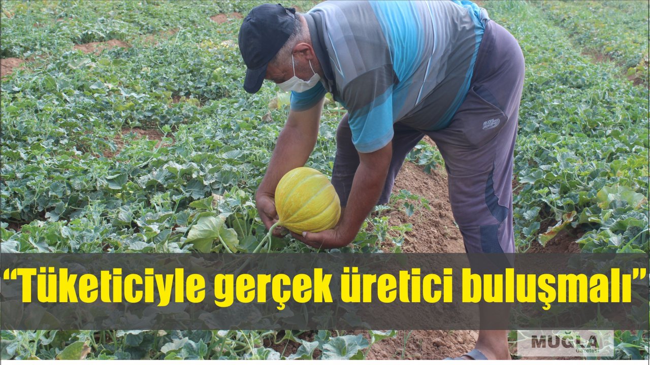 “Tüketiciyle gerçek üretici buluşmalı”
