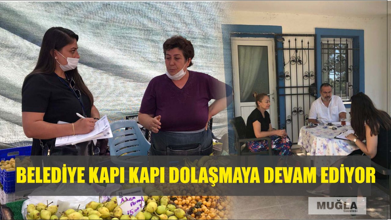BELEDİYE KAPI KAPI DOLAŞMAYA DEVAM EDİYOR