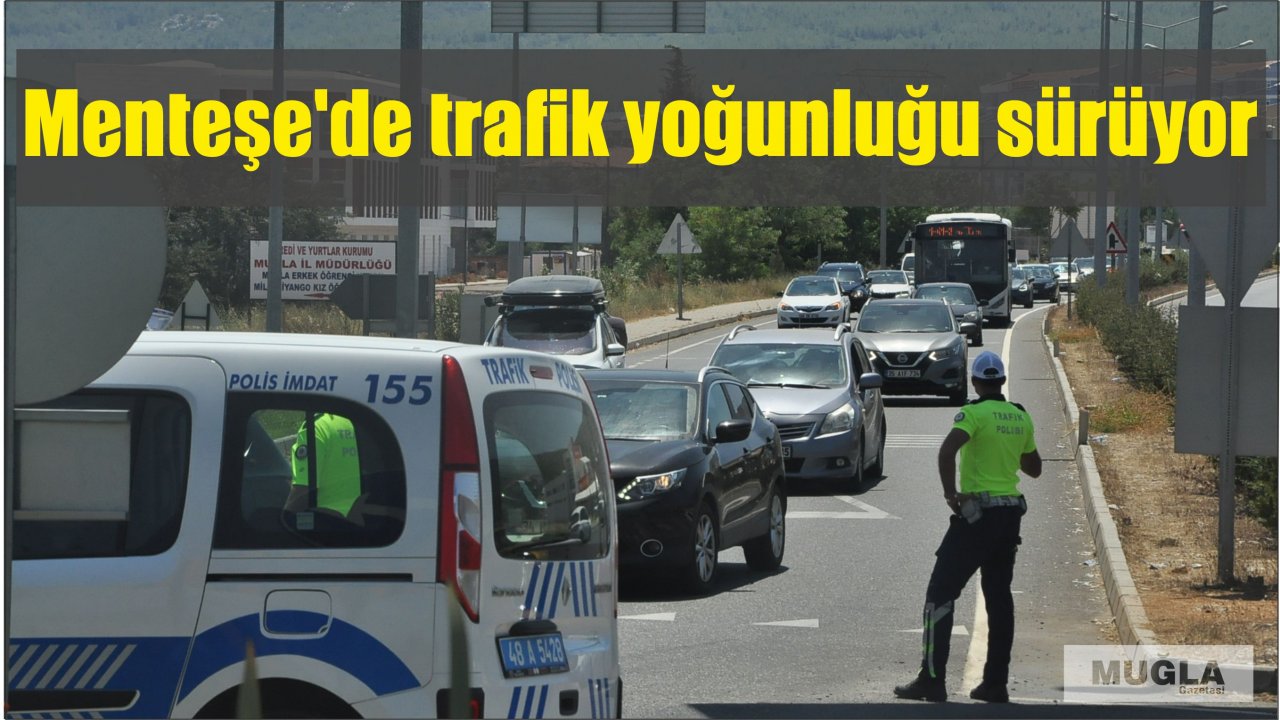 Menteşe’de trafik yoğunluğu sürüyor