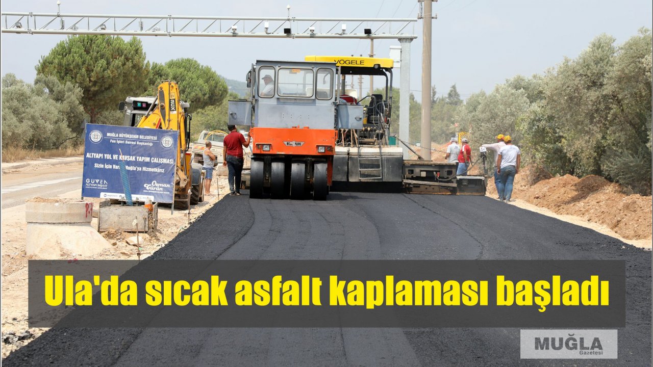 Ula’da sıcak asfalt kaplaması başladı