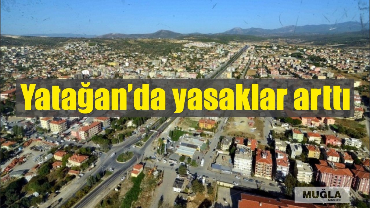 Yatağan’da yasaklar arttı