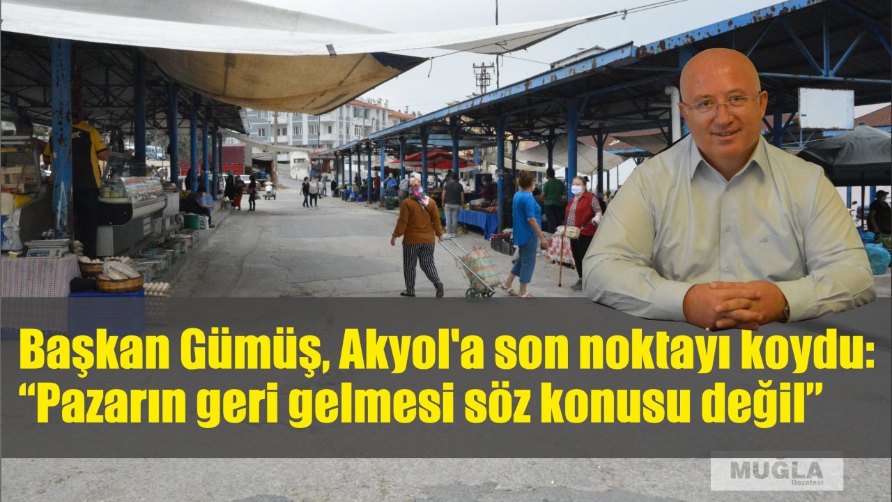 Başkan Gümüş, Akyol'a son noktayı koydu:  “Pazarın geri gelmesi söz konusu değil”