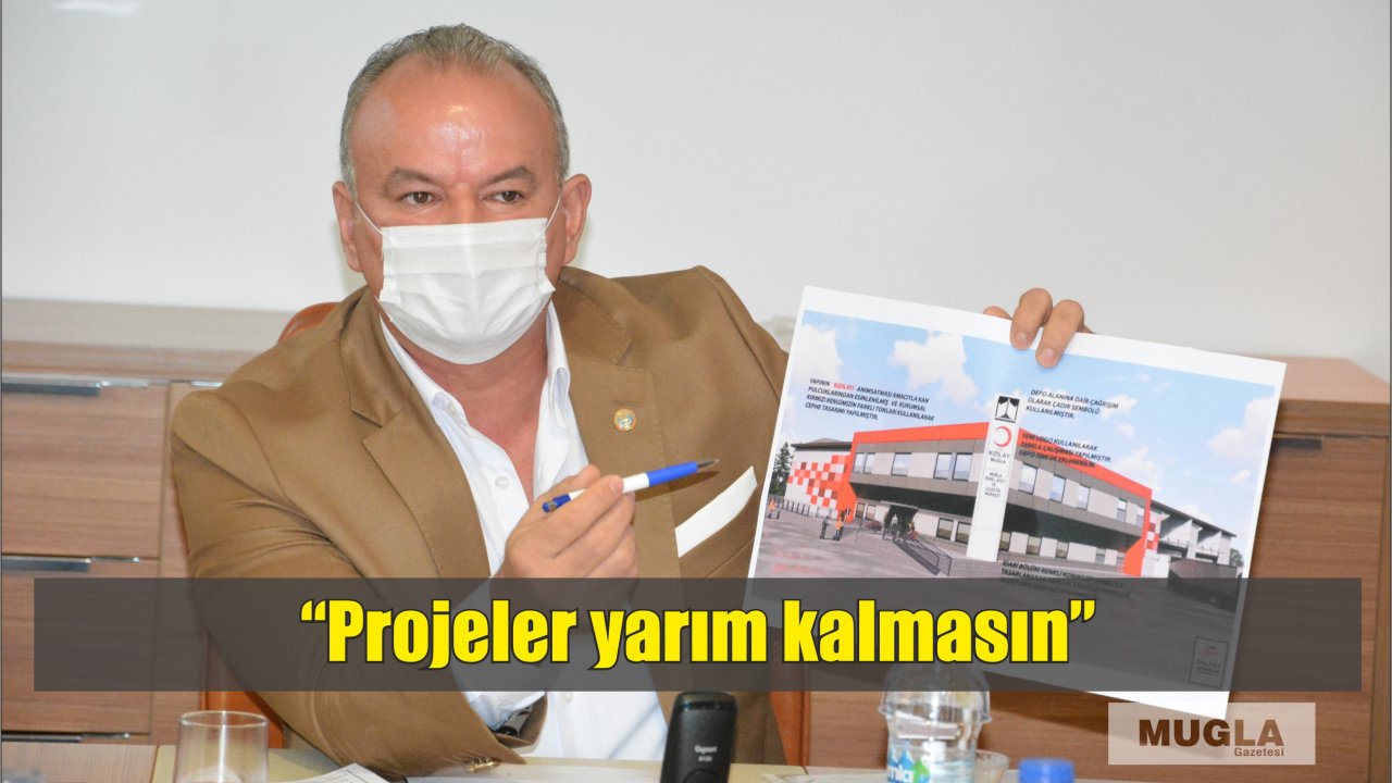 “Projeler yarım kalmasın”