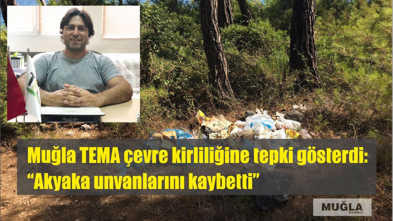 Muğla TEMA çevre kirliliğine tepki gösterdi:  “Akyaka unvanlarını kaybetti”