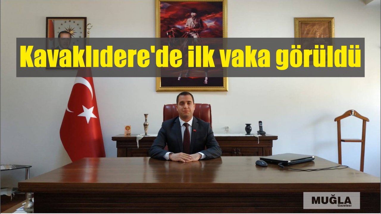 Kavaklıdere’de ilk vaka görüldü