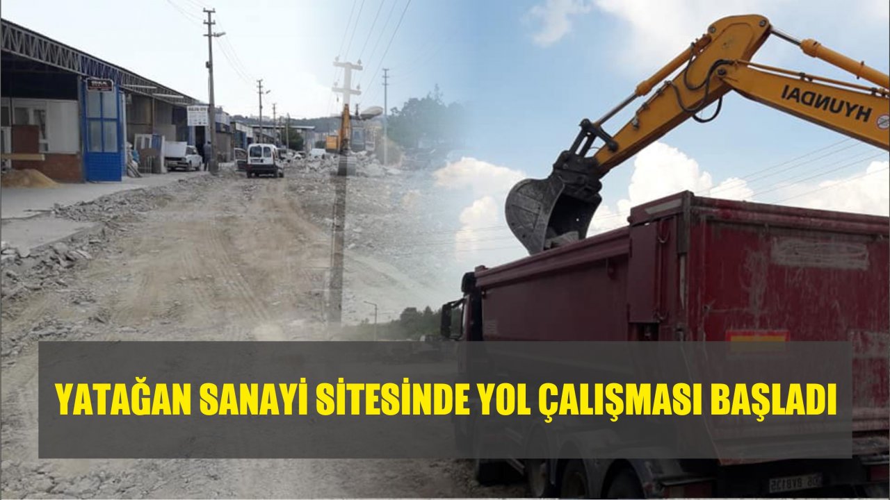 YATAĞAN SANAYİ SİTESİNDE YOL ÇALIŞMASI BAŞLADI
