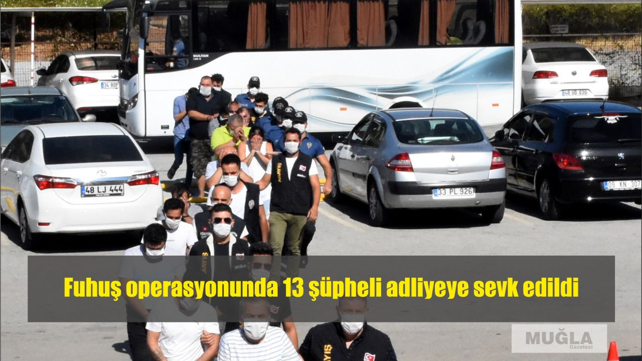 Fuhuş operasyonunda 13 şüpheli adliyeye sevk edildi