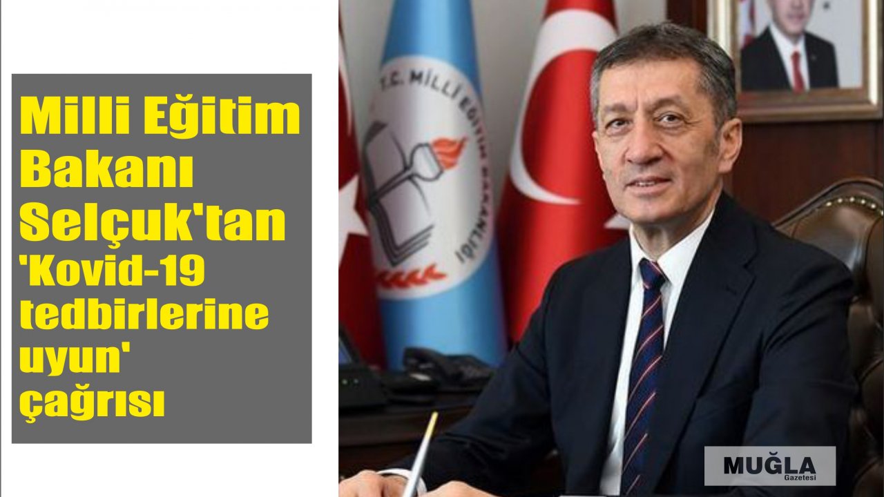 Milli Eğitim Bakanı Selçuk'tan 'Kovid-19 tedbirlerine uyun' çağrısı