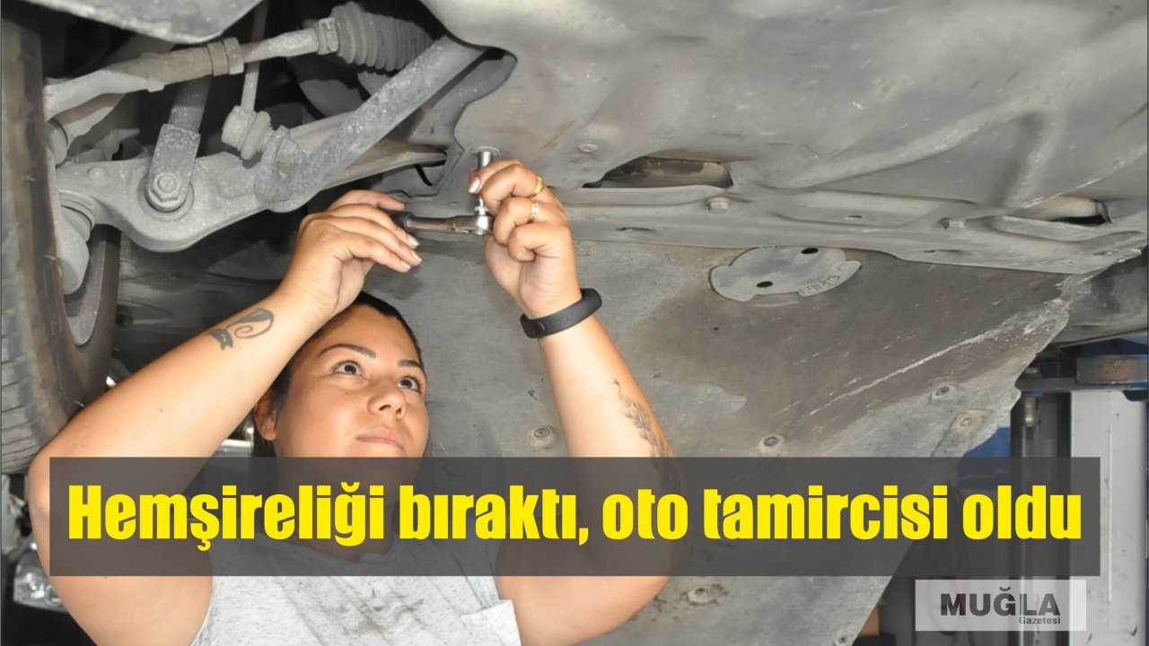 Hemşireliği bıraktı, oto tamircisi oldu
