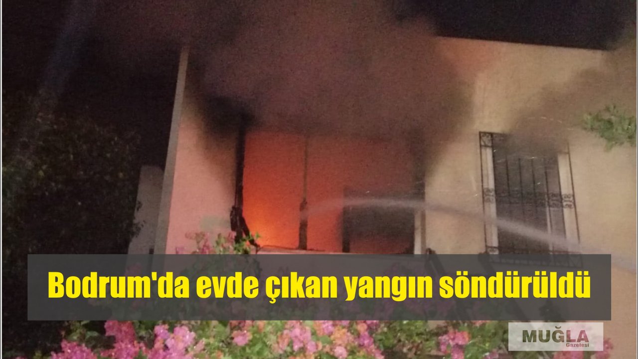 Bodrum'da evde çıkan yangın söndürüldü