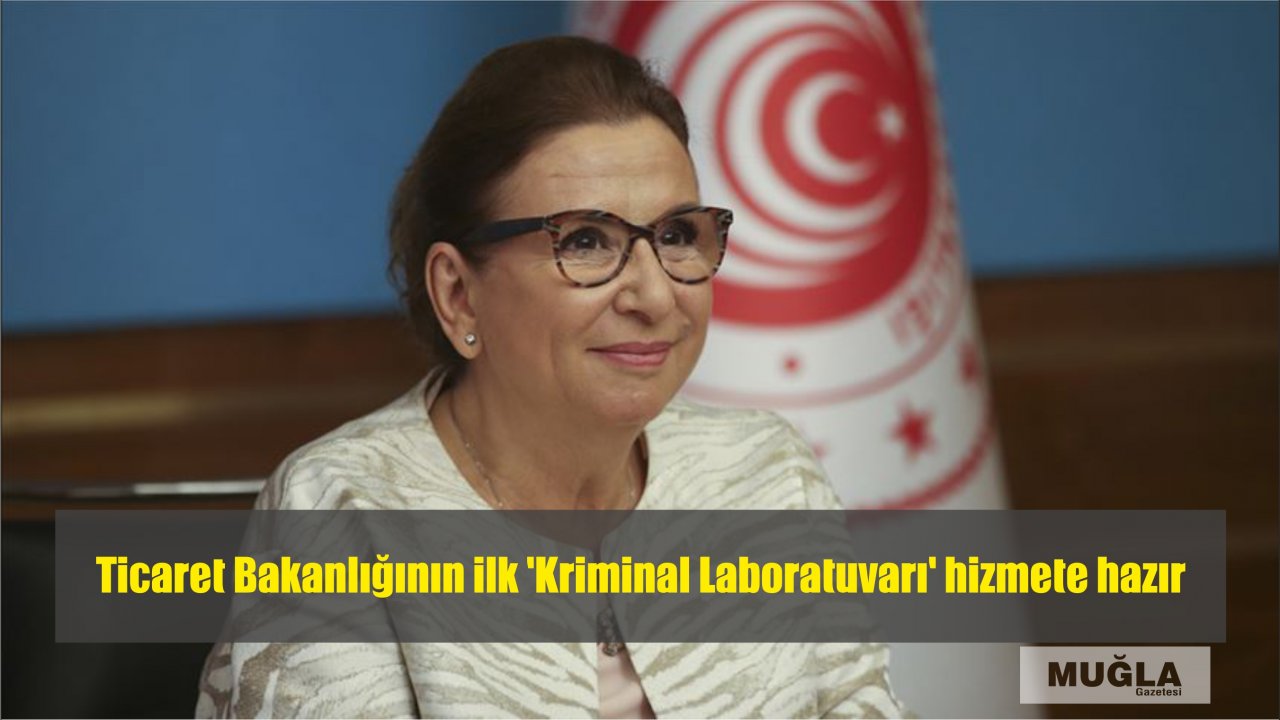 Ticaret Bakanlığının ilk 'Kriminal Laboratuvarı' hizmete hazır
