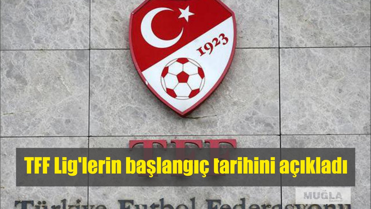 TFF Lig’lerin başlangıç tarihini açıkladı