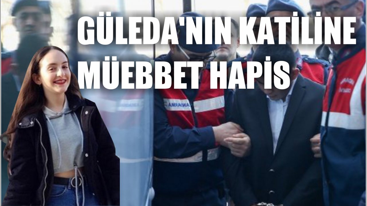 Güleda’nın katiline Müebbet hapis