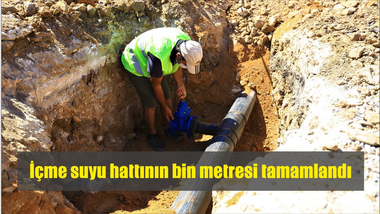 İçme suyu hattının bin metresi tamamlandı