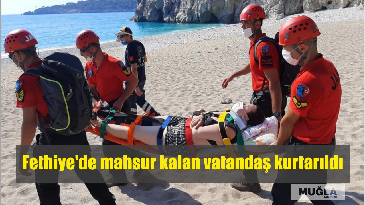 Fethiye’de mahsur kalan vatandaş kurtarıldı
