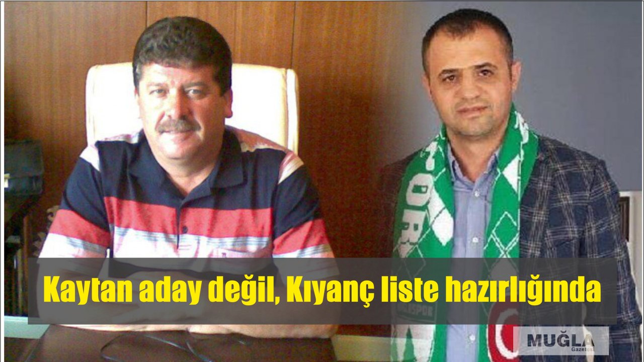 Kaytan aday değil, Kıyanç liste hazırlığında