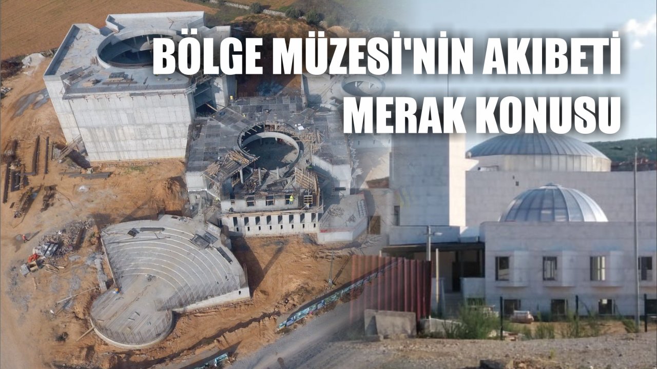 Bölge Müzesi’nin akıbeti merak konusu