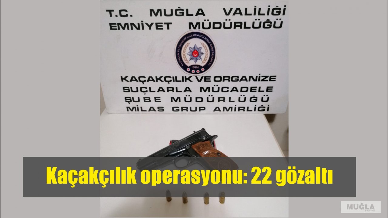 Muğla'da kaçakçılık operasyonu: 22 gözaltı