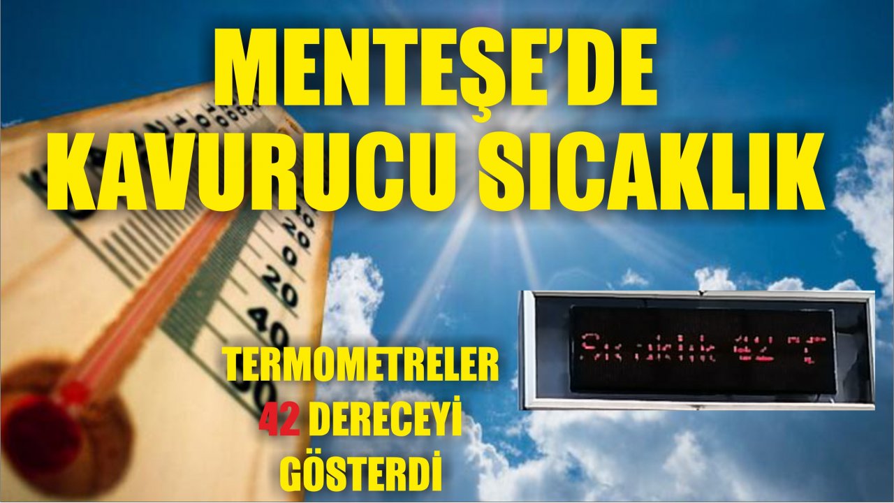 Menteşe’de termometreler 42 derece