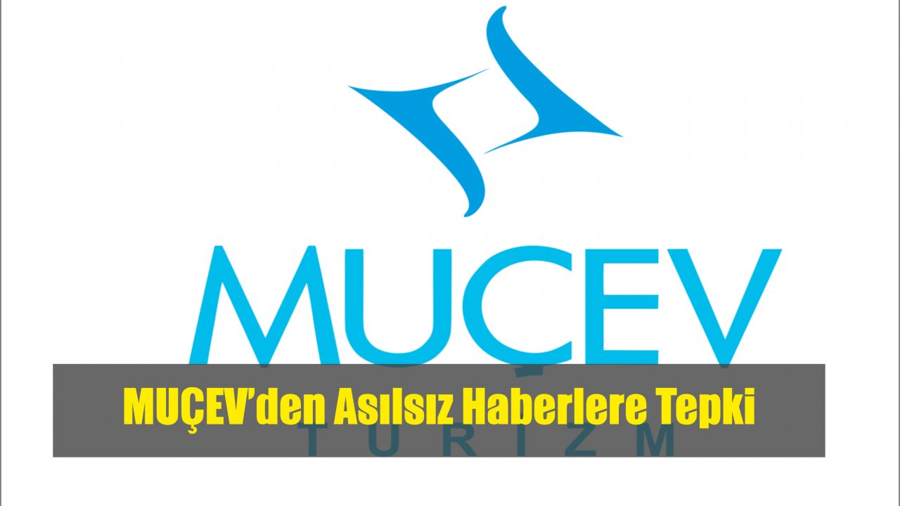 MUÇEV’den Asılsız Haberlere Tepki