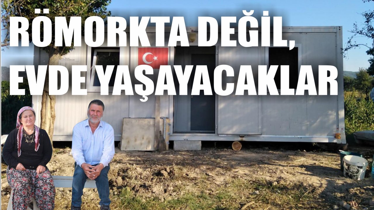 Römorkta değil, evde yaşayacaklar