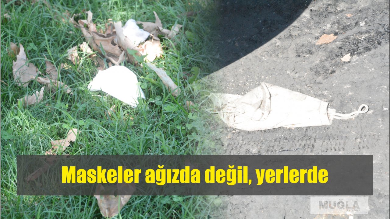 Maskeler ağızda değil, yerlerde