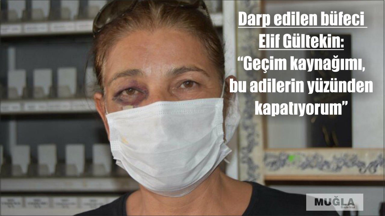 Darp edilen büfeci Elif Gültekin:  “Geçim kaynağımı, bu adilerin yüzünden kapatıyorum”