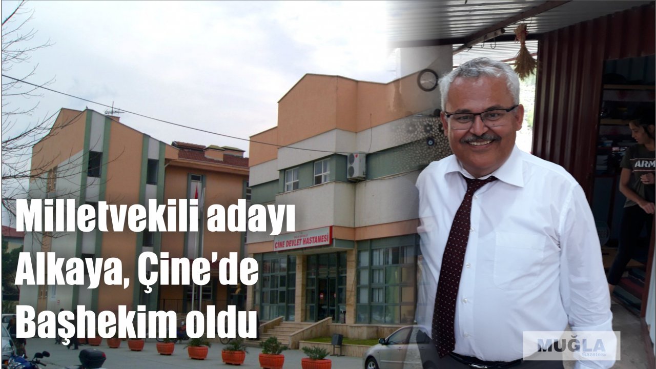 MİLLETVEKİLİ ADAYI ALKAYA, ÇİNE’DE BAŞHEKİM OLDU