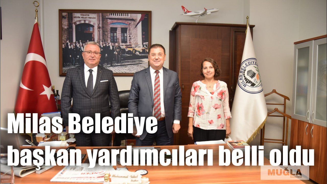 Milas Belediye başkan yardımcıları belli oldu