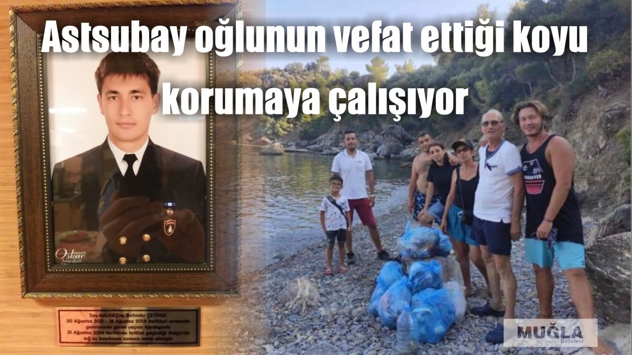 Astsubay oğlunun vefat ettiği koyu korumaya çalışıyor