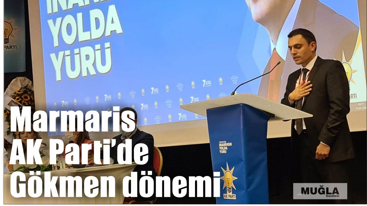 Marmaris AK Parti’de Gökmen dönemi