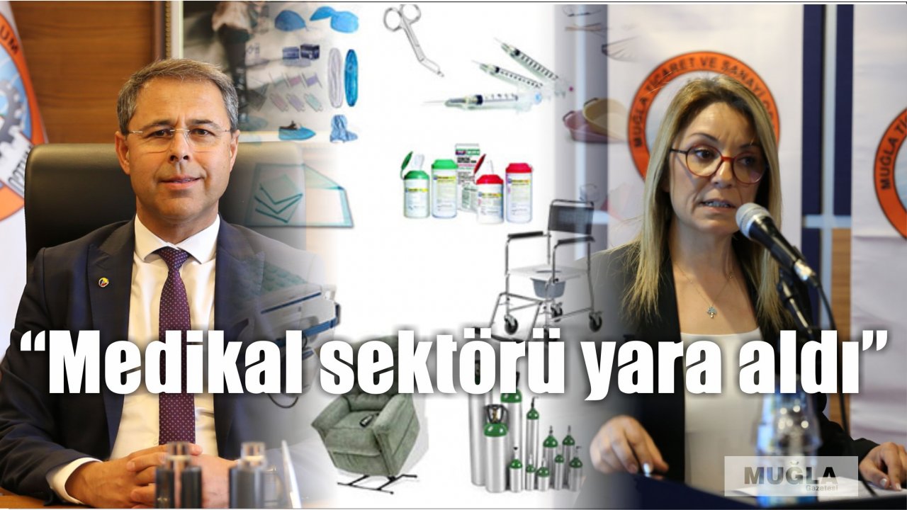 “Medikal sektörü yara aldı”