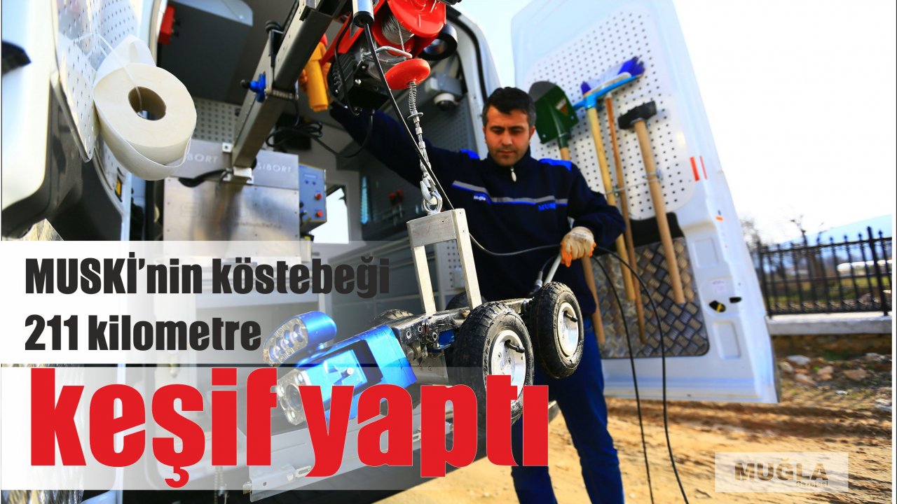 MUSKİ’nin köstebeği 211 kilometre keşif yaptı