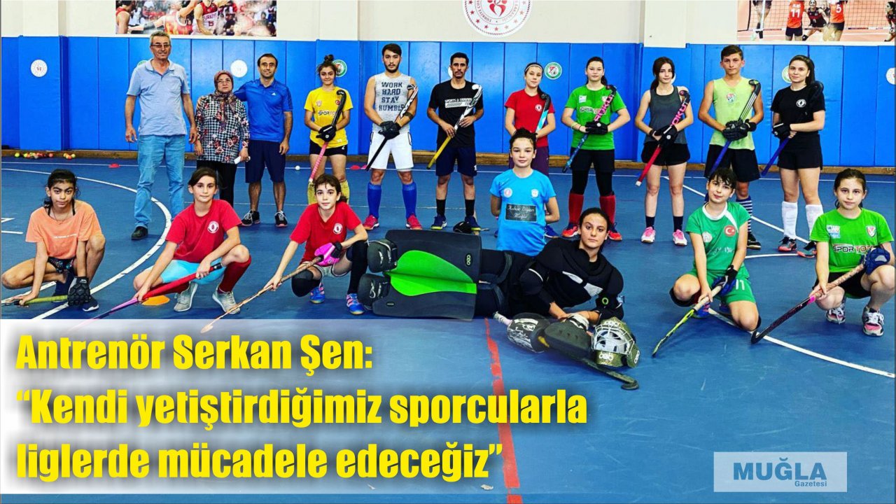 Antrenör Serkan Şen  “Kendi yetiştirdiğimiz sporcularla liglerde mücadele edeceğiz”