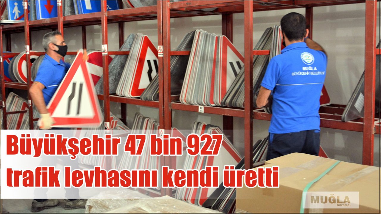Büyükşehir 47 bin 927 trafik levhasını kendi üretti