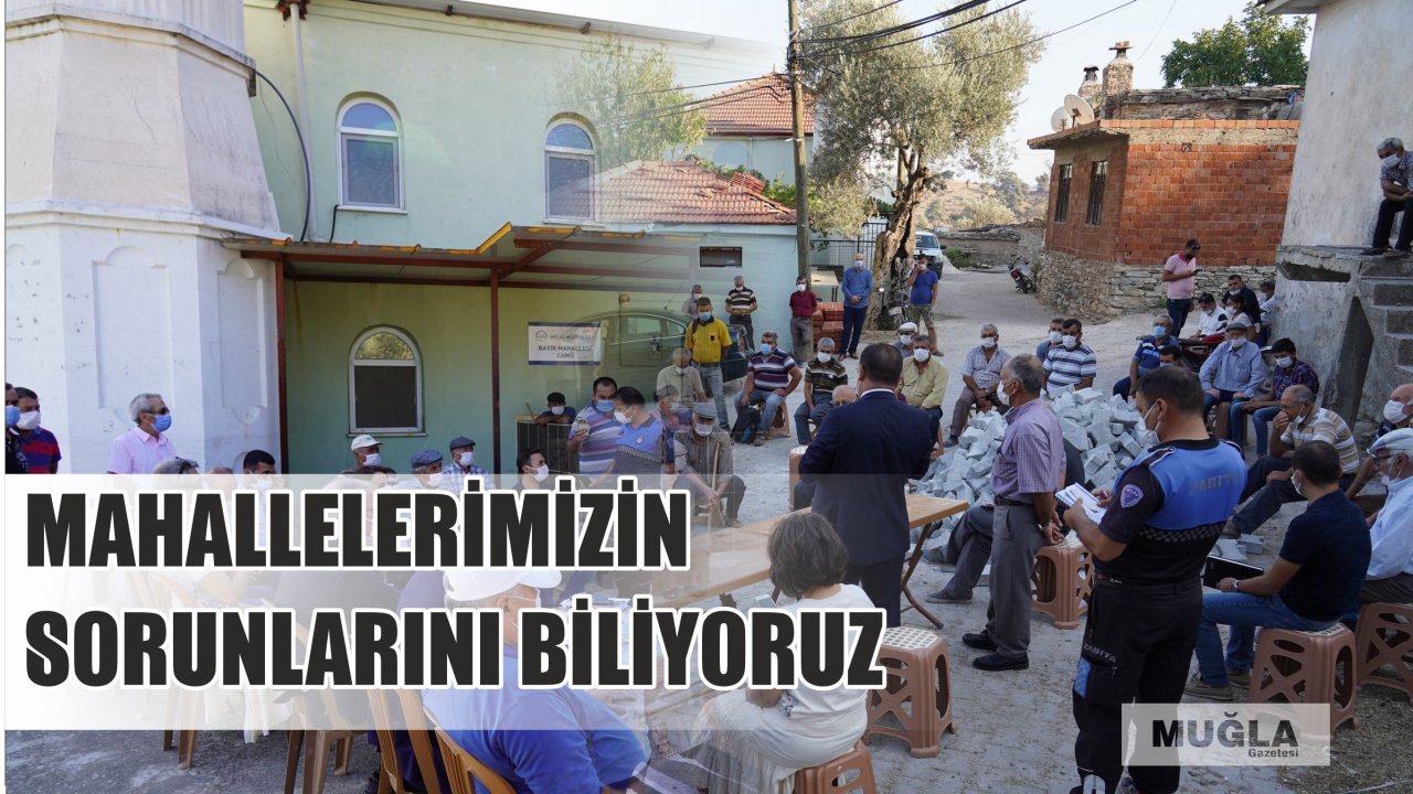 MAHALLELERİMİZİN SORUNLARINI BİLİYORUZ