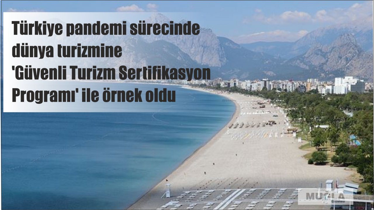 Türkiye pandemi sürecinde dünya turizmine 'Güvenli Turizm Sertifikasyon Programı' ile örnek oldu