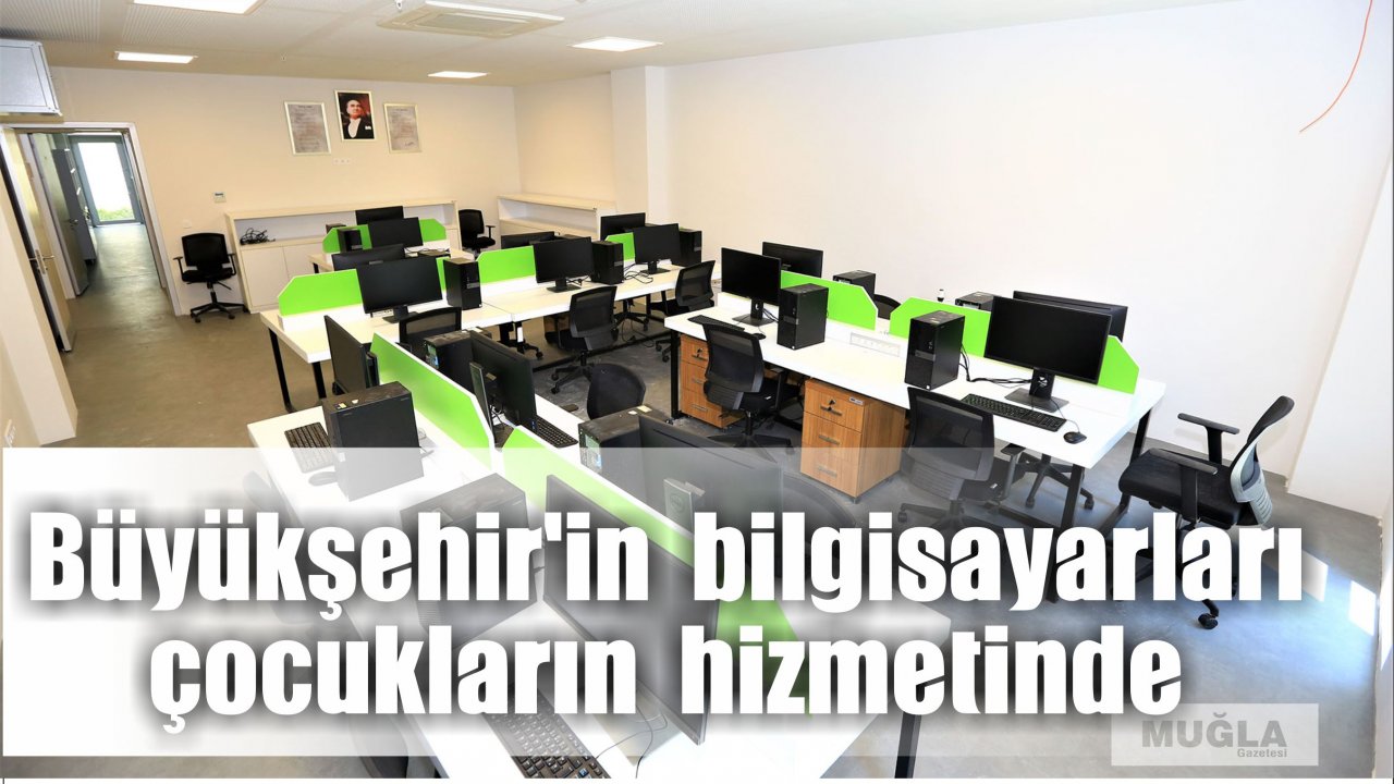 Büyükşehir’in bilgisayarları çocukların hizmetinde