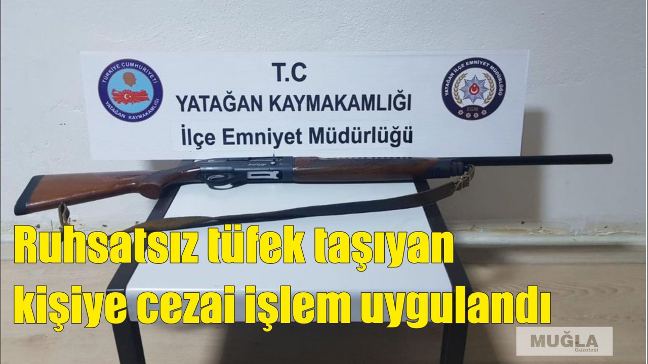 Ruhsatsız tüfek taşıyan kişiye cezai işlem uygulandı