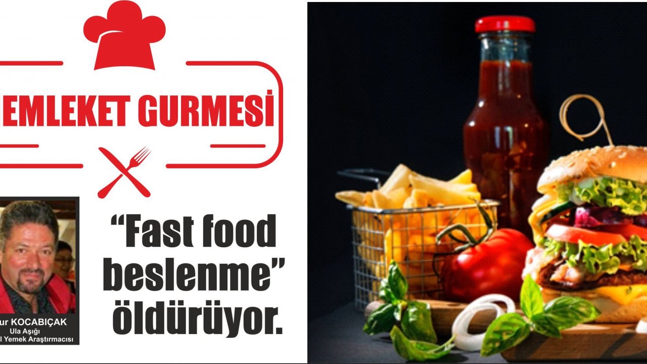 “Fast food beslenme” öldürüyor.