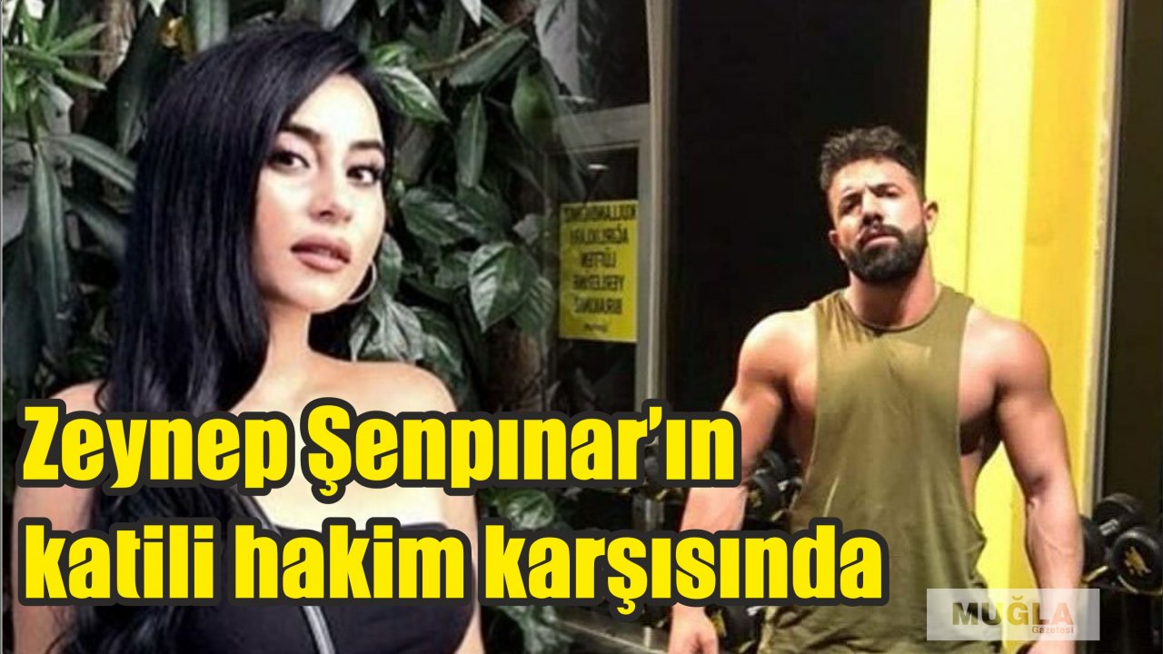 Zeynep Şenpınar'ın katili hakim karşısında