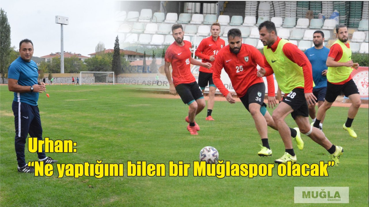 Urhan:  “Ne yaptığını bilen bir Muğlaspor olacak”