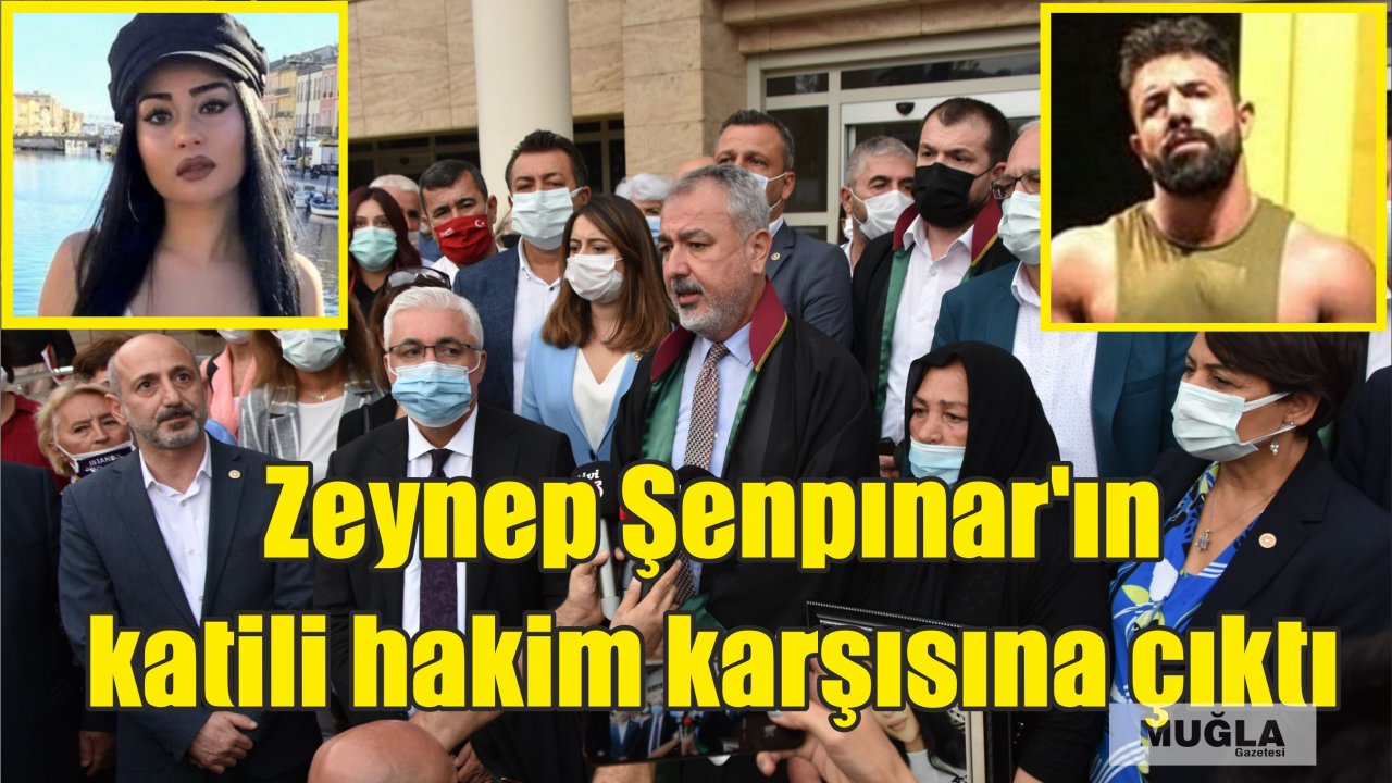 Zeynep Şenpınar'ın katili hakim karşısına çıktı