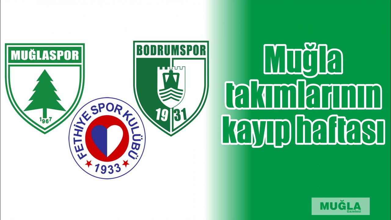 Muğla takımlarının kayıp haftası