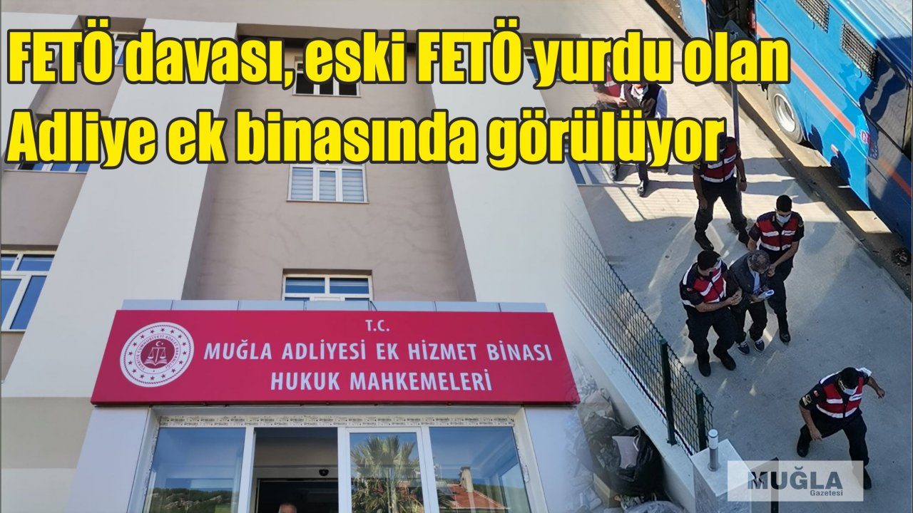 FETÖ davası, eski FETÖ yurdu olan Adliye ek binasında görülüyor