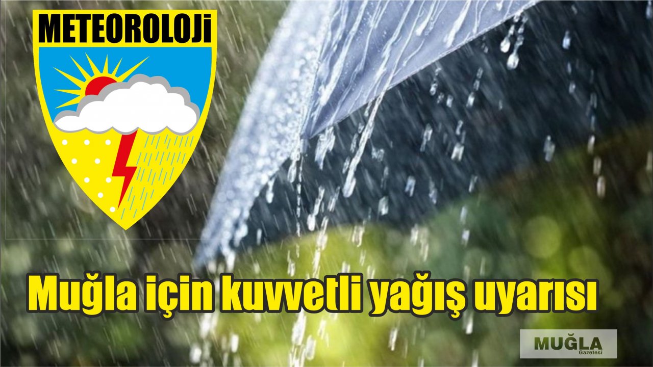 Muğla için kuvvetli yağış uyarısı