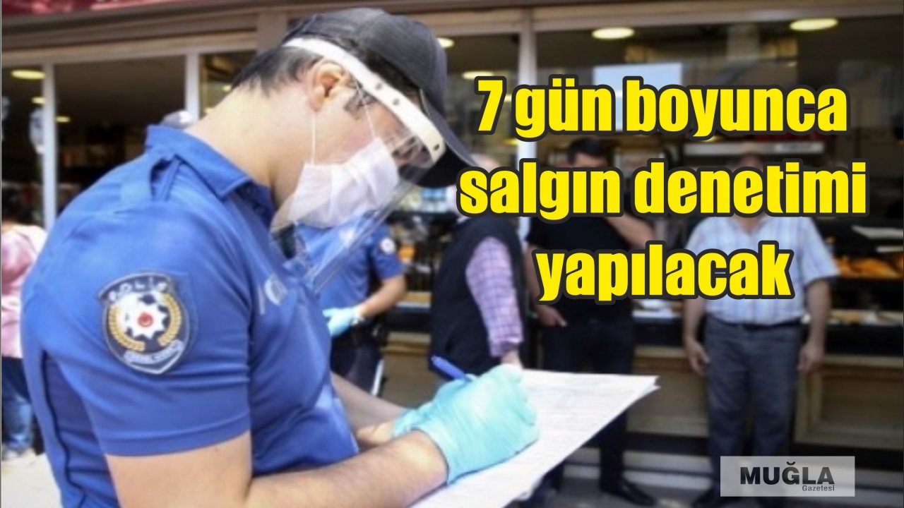 7 gün boyunca salgın denetimi yapılacak