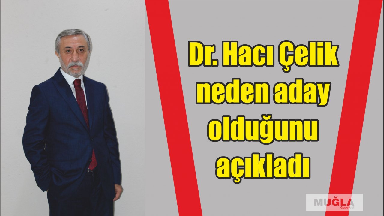 Dr. Hacı Çelik neden aday olduğunu açıkladı