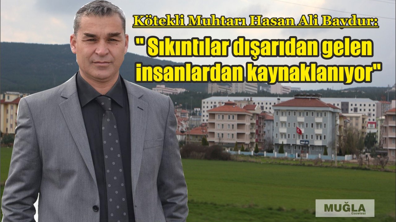 Kötekli Muhtarı Hasan Ali Baydur:  